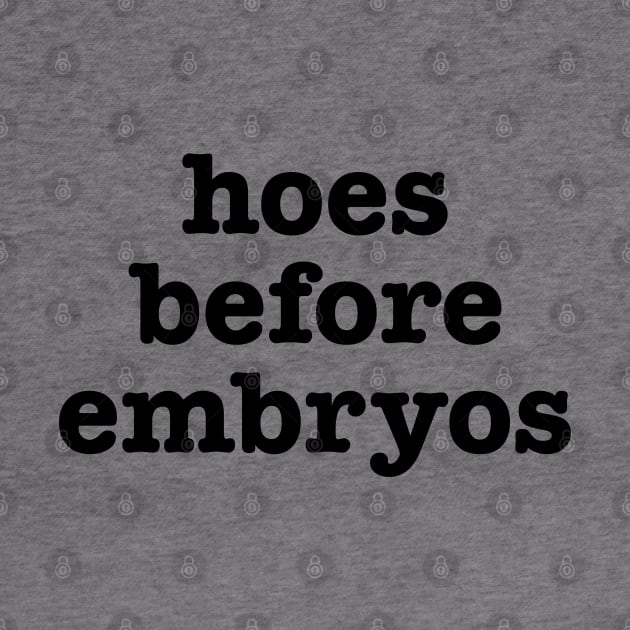 Hoes Before Embryos by bellamuert3